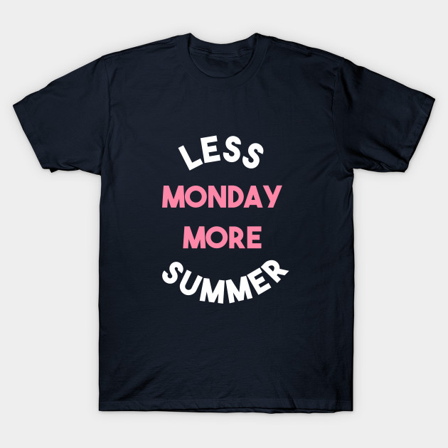 Less Monday More Summer